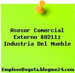 Asesor Comercial Externo &8211; Industria Del Mueble