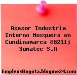 Asesor Industria Interno Mosquera en Cundinamarca &8211; Sumatec S.A