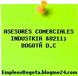 ASESORES COMERCIALES INDUSTRIA &8211; BOGOTÁ D.C