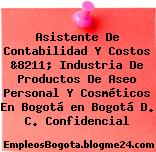 Asistente De Contabilidad Y Costos &8211; Industria De Productos De Aseo Personal Y Cosméticos En Bogotá en Bogotá D. C. Confidencial