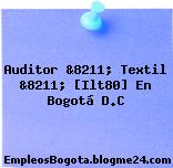 Auditor &8211; Textil &8211; [Ilt80] En Bogotá D.C