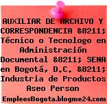 AUXILIAR DE ARCHIVO Y CORRESPONDENCIA &8211; Técnico o Tecnologo en Administración Documental &8211; SENA en Bogotá, D.C. &8211; Industria de Productos Aseo Person