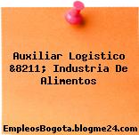 Auxiliar Logistico &8211; Industria De Alimentos