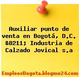 Auxiliar punto de venta en Bogotá, D.C. &8211; Industria de Calzado Jovical s.a