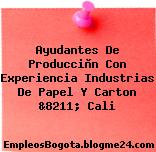 Ayudantes De Producciòn Con Experiencia Industrias De Papel Y Carton &8211; Cali