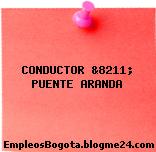 CONDUCTOR &8211; PUENTE ARANDA