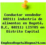 Conductor vendedor &8211; industria de alimentos en Bogotá, D.C. &8211; LISTOS en Distrito Capital