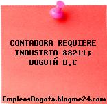 CONTADORA REQUIERE INDUSTRIA &8211; BOGOTÁ D.C