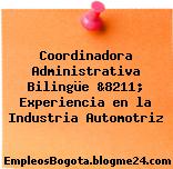 Coordinadora Administrativa Bilingüe &8211; Experiencia en la Industria Automotriz