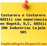 Costurera o Costurero &8211; con experiencia en Bogotá, D.C. &8211; IDM Industrias Lejaim SAS