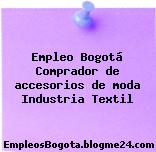 Empleo Bogotá Comprador de accesorios de moda Industria Textil