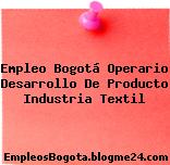 Empleo Bogotá Operario Desarrollo De Producto Industria Textil