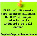 FLIR volvió cuenta para agentes BILINGES B2 O C1 el mejor salario de la industria de call center