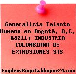 Generalista Talento Humano en Bogotá, D.C. &8211; INDUSTRIA COLOMBIANA DE EXTRUSIONES SAS