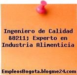 Ingeniero de Calidad &8211; Experto en Industria Alimenticia