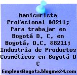 Manicurista Profesional &8211; Para trabajar en Bogotá D. C. en Bogotá, D.C. &8211; Industria de Productos Cosméticos en Bogotá D C