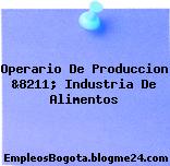 Operario De Produccion &8211; Industria De Alimentos