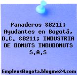 Panaderos &8211; Ayudantes en Bogotá, D.C. &8211; INDUSTRIA DE DONUTS INDUDONUTS S.A.S