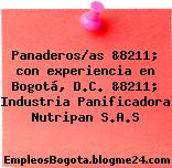 Panaderos/as &8211; con experiencia en Bogotá, D.C. &8211; Industria Panificadora Nutripan S.A.S