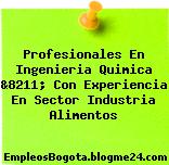Profesionales En Ingenieria Quimica &8211; Con Experiencia En Sector Industria Alimentos