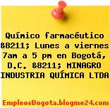 Químico farmacéutico &8211; Lunes a viernes 7am a 5 pm en Bogotá, D.C. &8211; MINAGRO INDUSTRIA QUÍMICA LTDA