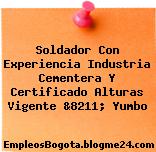 Soldador Con Experiencia Industria Cementera Y Certificado Alturas Vigente &8211; Yumbo