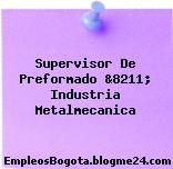 Supervisor De Preformado &8211; Industria Metalmecanica
