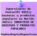 Supervisores de VentasTAT &8211; Gaseosas y productos populares en Nariño &8211; INDUSTRIA DE GASEOSAS Y PRODUCTOS POPULARES