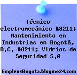 Técnico electromecánico &8211; Mantenimiento en Industrias en Bogotá, D.C. &8211; Vidrios de Seguridad S.A