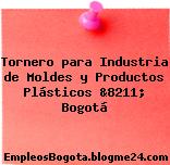 Tornero para Industria de Moldes y Productos Plásticos &8211; Bogotá