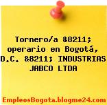 Tornero/a &8211; operario en Bogotá, D.C. &8211; INDUSTRIAS JABCO LTDA