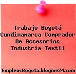 Trabajo Bogotá Cundinamarca Comprador De Accesorios Industria Textil