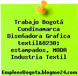 Trabajo Bogotá Cundinamarca Diseñadora Grafica textil&8230; estampados. MODA Industria Textil