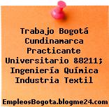 Trabajo Bogotá Cundinamarca Practicante Universitario &8211; Ingeniería Química Industria Textil