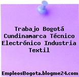 Trabajo Bogotá Cundinamarca Técnico Electrónico Industria Textil