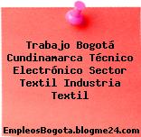 Trabajo Bogotá Cundinamarca Técnico Electrónico Sector Textil Industria Textil