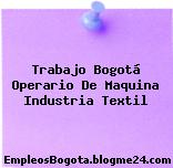 Trabajo Bogotá Operario De Maquina Industria Textil
