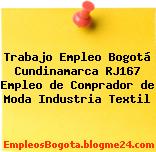 Trabajo Empleo Bogotá Cundinamarca RJ167 Empleo de Comprador de Moda Industria Textil