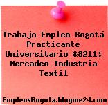 Trabajo Empleo Bogotá Practicante Universitario &8211; Mercadeo Industria Textil