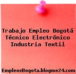 Trabajo Empleo Bogotá Técnico Electrónico Industria Textil
