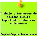 Trabajo : Inspector de calidad &8211; Importante industria colchonera