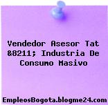 Vendedor Asesor Tat &8211; Industria De Consumo Masivo