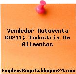 Vendedor Autoventa &8211; Industria De Alimentos