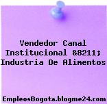 Vendedor Canal Institucional &8211; Industria De Alimentos