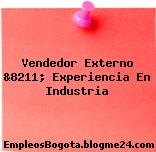Vendedor Externo &8211; Experiencia En Industria