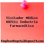 Visitador Médico &8211; Industria Farmaceútica