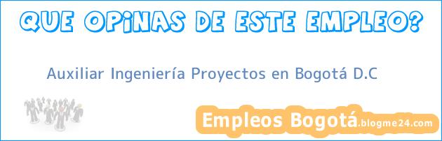 Auxiliar Ingeniería Proyectos en Bogotá D.C