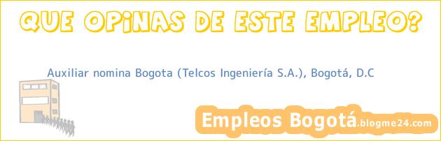 Auxiliar nomina Bogota (Telcos Ingeniería S.A.), Bogotá, D.C