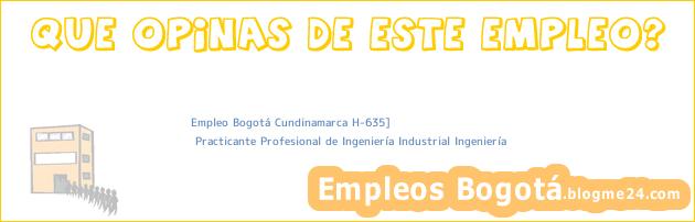 Empleo Bogotá Cundinamarca H-635] | Practicante Profesional de Ingeniería Industrial Ingeniería