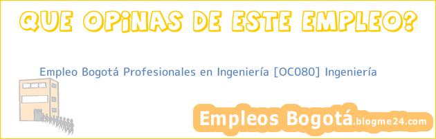 Empleo Bogotá Profesionales en Ingeniería [OC080] Ingeniería